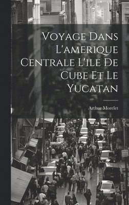 Voyage Dans L'amerique Centrale L'ile De Cube Et Le Yucatan 1