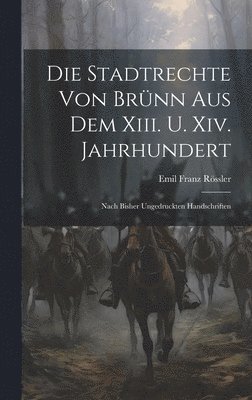 Stadtrechte Von Brünn Aus Dem Xiii. U. Xiv. Jahrhundert