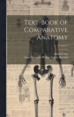 Text-Book of Comparative Anatomy; Volume 2 1