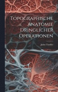 bokomslag Topographische Anatomie Dringlicher Operationen