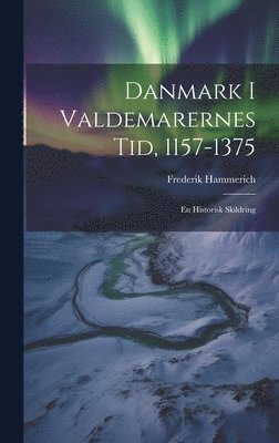 Frederik Hammerich - Danmark I Valdemarernes Tid, 1157-1375, Inbunden