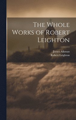 The Whole Works of Robert Leighton 1