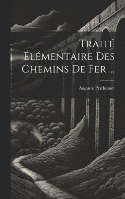 Auguste Perdonnet - Traité Élémentaire Des Chemins De Fer ..., Inbunden