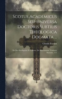 bokomslag Scotus Academicus Seu Universa Doctoris Subtilis Theologica Dogmata ...