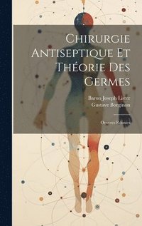 bokomslag Chirurgie Antiseptique Et Thorie Des Germes