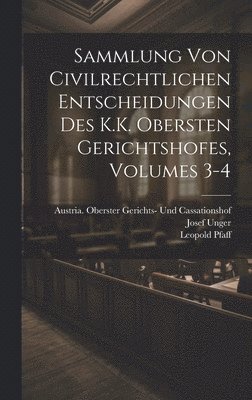 Leopold Pfaff, Josef Unger - Sammlung Von Civilrechtlichen Entscheidungen Des K.K. Obersten Gerichtshofes, Volumes 3-4, Inbunden