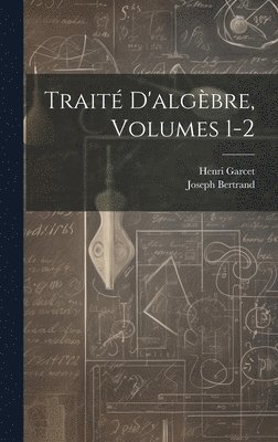 Trait D'algbre, Volumes 1-2 1