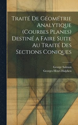 George Salmon, Georges Henri Halphen - Traité De Géométrie Analytique (Courbes Planes) Destiné a Faire Suite Au Traité Des Sections Coniques, Inbunden