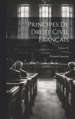 François Laurent - Principes De Droit Civil Français; Volume 20, Inbunden