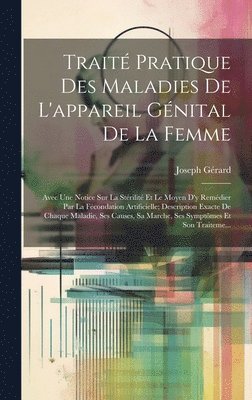 Joseph Gérard - Traité Pratique Des Maladies De L'appareil Génital De La Femme, Inbunden