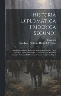 bokomslag Historia Diplomatica Friderica Secundi