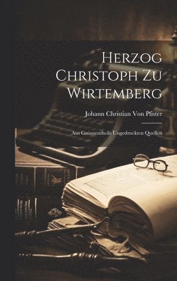 Herzog Christoph Zu Wirtemberg 1