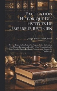bokomslag Explication Historique Des Instituts De L'empereur Justinien