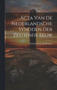 bokomslag Acta Van De Nederlandsche Synoden Der Zestiende Eeuw