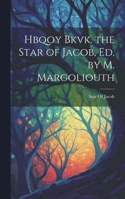 Hbqoy Bkvk. the Star of Jacob, Ed. by M. Margoliouth 1