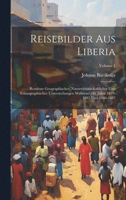 Johann Büttikofer - Reisebilder Aus Liberia, Inbunden