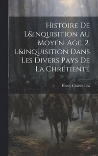 bokomslag Histoire De L&inquisition Au Moyen-Age. 2. L&inquisition Dans Les Divers Pays De La Chrtient