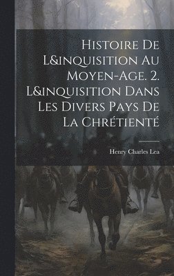 bokomslag Histoire De L&inquisition Au Moyen-Age. 2. L&inquisition Dans Les Divers Pays De La Chrétienté