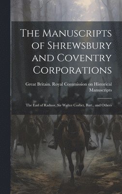 bokomslag The Manuscripts of Shrewsbury and Coventry Corporations