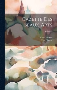 bokomslag Gazette Des Beaux-Arts; Volume 1