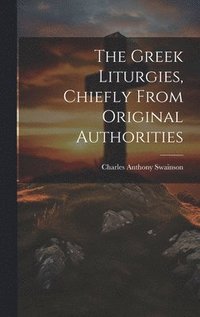 bokomslag Greek Liturgies, Chiefly From Original Authorities