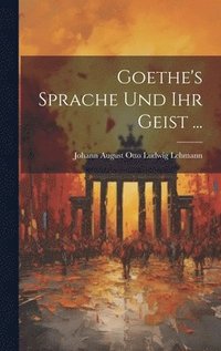 bokomslag Goethe's Sprache Und Ihr Geist ...