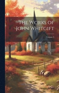 bokomslag The Works of John Whitgift; Volume 3