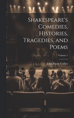 John Payne Collier - Shakespeare's Comedies, Histories, Tragedies, and Poems; Volume 1, Inbunden