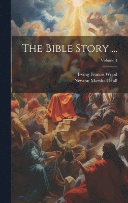 The Bible Story ...; Volume 4 1