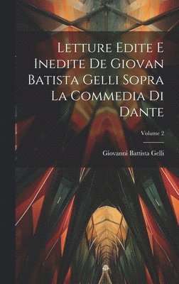 Giovanni Battista Gelli - Letture Edite E Inedite De Giovan Batista Gelli Sopra La Commedia Di Dante; Volume 2, Inbunden