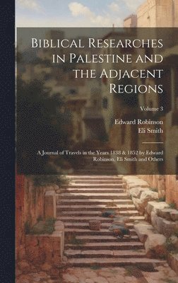 bokomslag Biblical Researches in Palestine and the Adjacent Regions