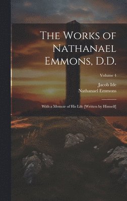 The Works of Nathanael Emmons, D.D. 1