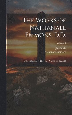 Works of Nathanael Emmons, D.D.