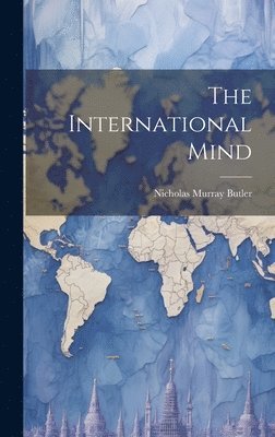 Nicholas Murray Butler - International Mind, Inbunden