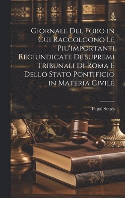 bokomslag Giornale Del Foro in Cui Raccolgono Le Piu'importanti Regiundicate De'supremi Tribunali Di Roma E Dello Stato Pontificio in Materia Civile