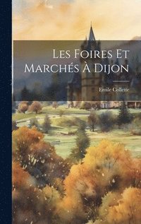 bokomslag Les Foires Et Marchs  Dijon