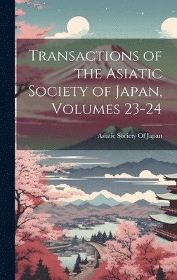 Transactions of the Asiatic Society of Japan, Volumes 23-24 1