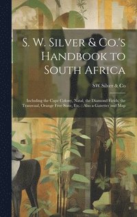 bokomslag S. W. Silver & Co.'s Handbook to South Africa
