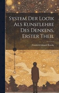 bokomslag System Der Logik Als Kunstlehre Des Denkens, Erster Theil