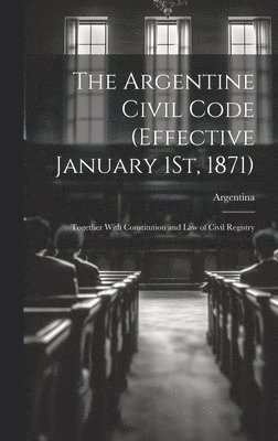 bokomslag Argentine Civil Code (Effective January 1St, 1871)