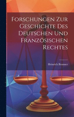 Forschungen Zur Geschichte Des Deutschen Und Franzsischen Rechtes 1