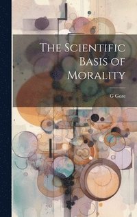 bokomslag The Scientific Basis of Morality