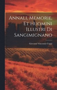 bokomslag Annali, Memorie, Et Huomini Illustri Di Sangimignano