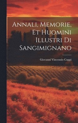 Annali, Memorie, Et Huomini Illustri Di Sangimignano 1