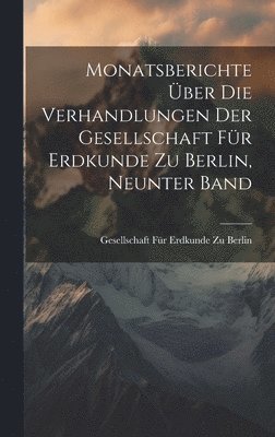 Monatsberichte ber Die Verhandlungen Der Gesellschaft Fr Erdkunde Zu Berlin, Neunter Band 1