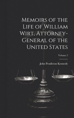 Memoirs of the Life of William Wirt, Attorney-General of the United States; Volume 2