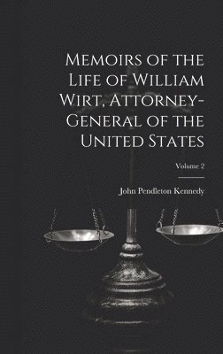 Memoirs of the Life of William Wirt, Attorney-General of the United States; Volume 2 1