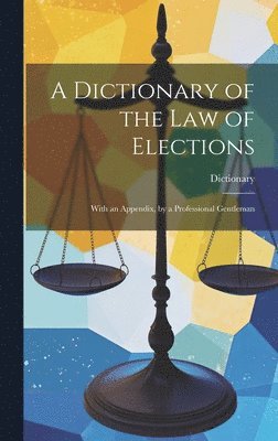 bokomslag Dictionary of the Law of Elections