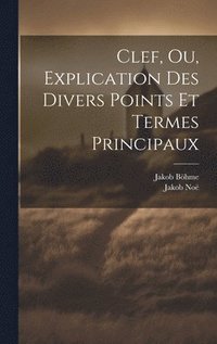 bokomslag Clef, Ou, Explication Des Divers Points Et Termes Principaux