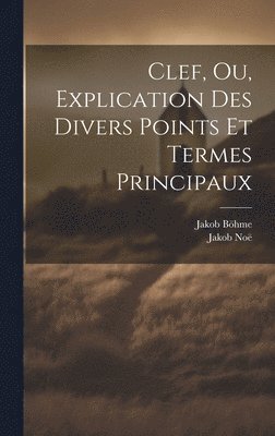 Clef, Ou, Explication Des Divers Points Et Termes Principaux 1